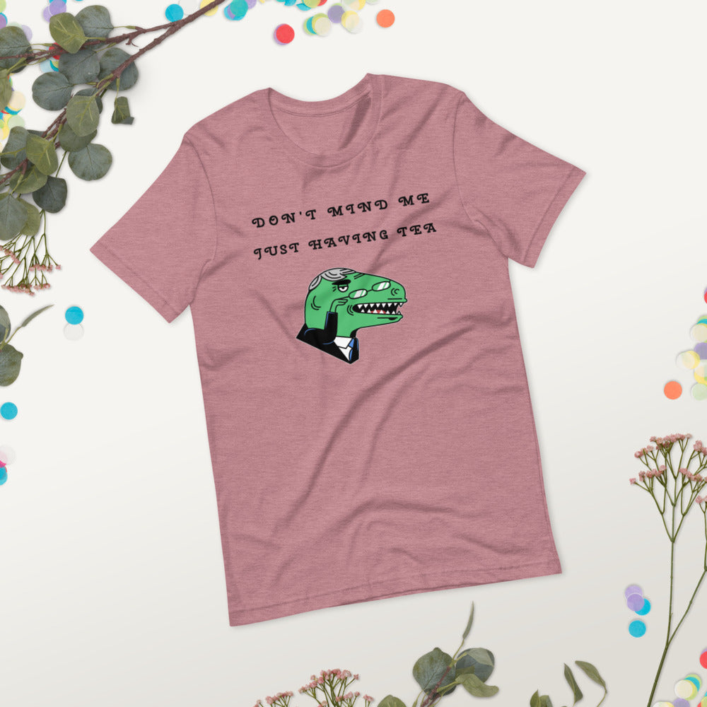 DON'T MIND ME, JUST HAVING TEA- Short-Sleeve Unisex T-Shirt