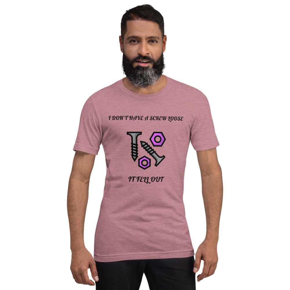 I DON'T HAVE A SCREW LOOSE, IT FELL OUT- Short-Sleeve Unisex T-Shirt
