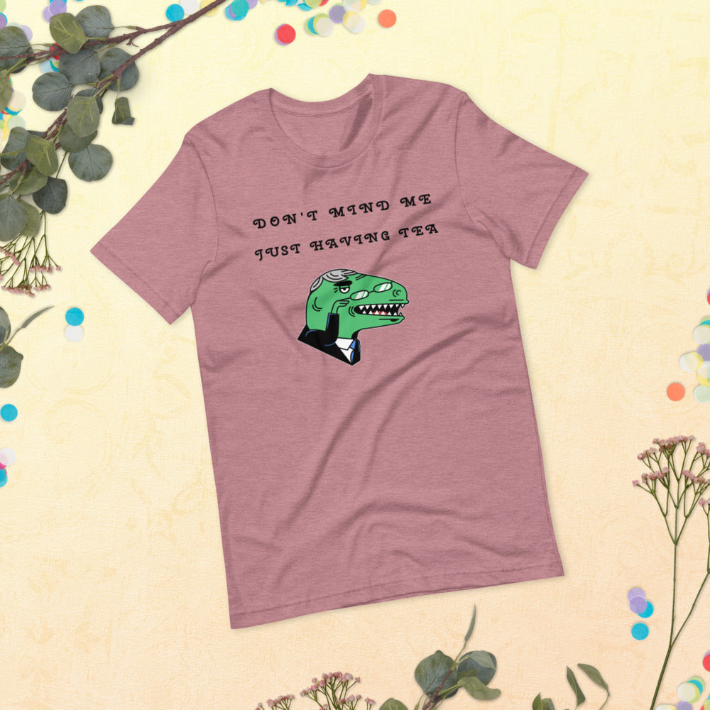DON'T MIND ME, JUST HAVING TEA- Short-Sleeve Unisex T-Shirt