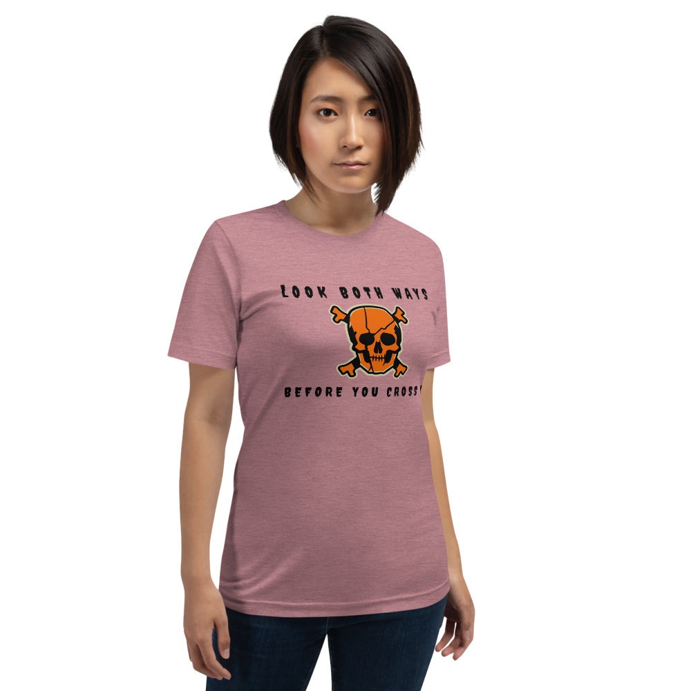 LOOK BOTH WAYS BEFORE YOU CROSS ME- Short-Sleeve Unisex T-Shirt