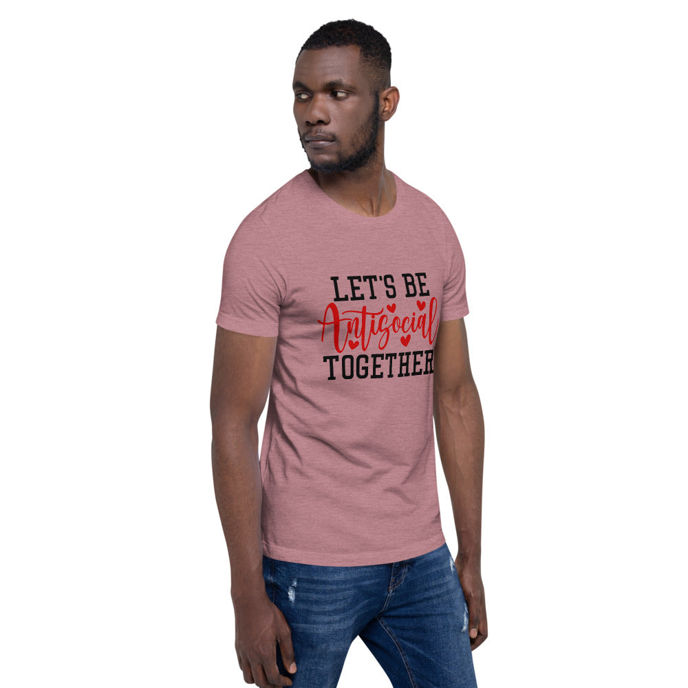 LETS BE ANTISOCIAL TOGETHER- Short-Sleeve Unisex T-Shirt