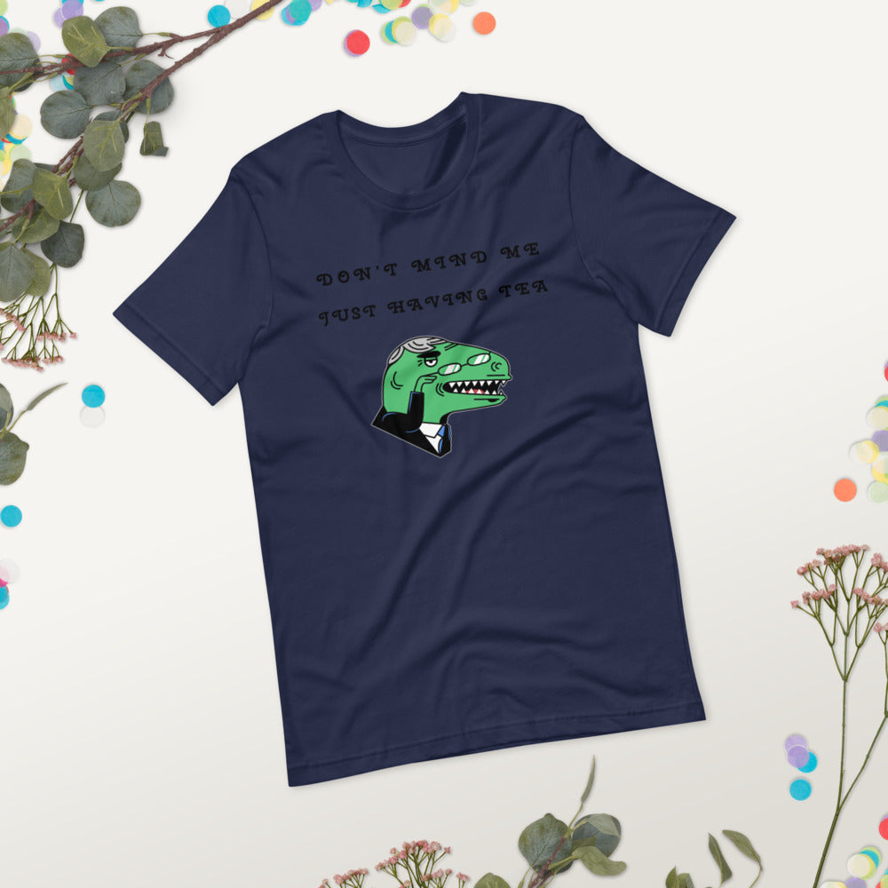 DON'T MIND ME, JUST HAVING TEA- Short-Sleeve Unisex T-Shirt