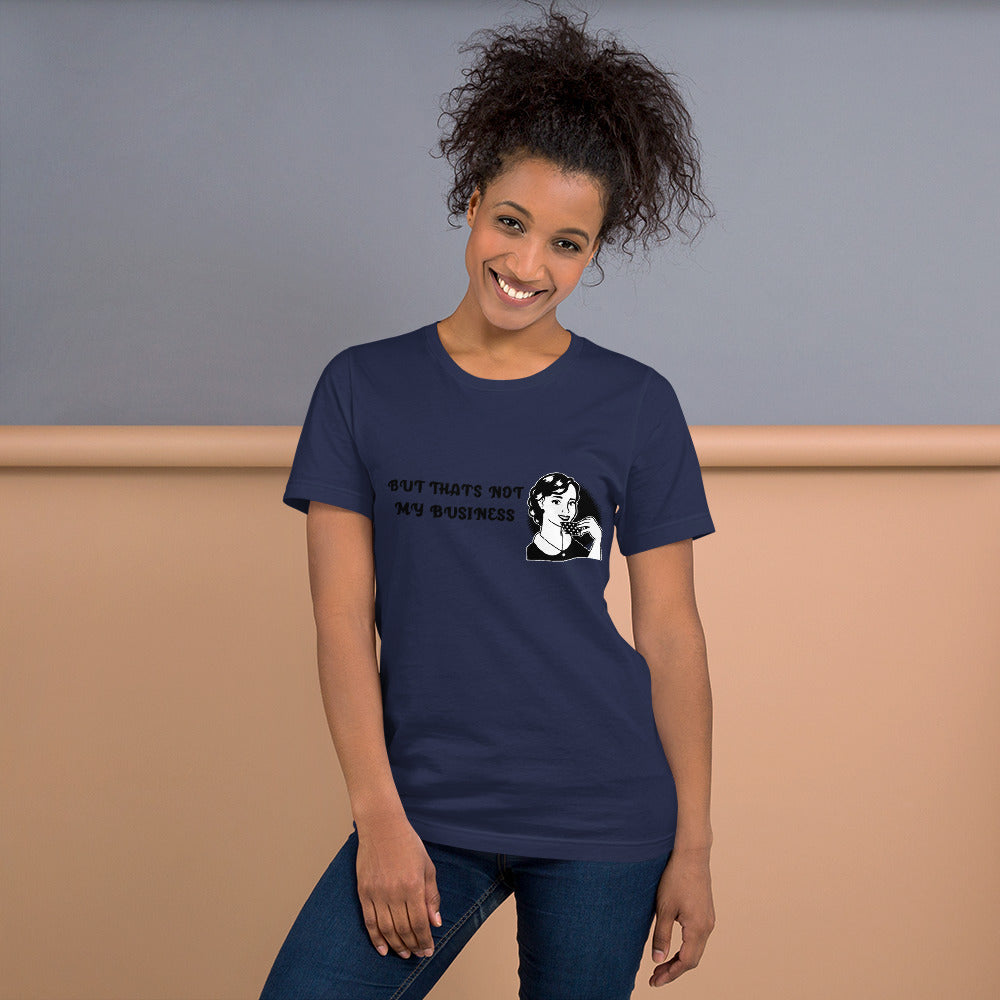 BUT THAT'S NOT MY BUSINESS- Short-Sleeve Unisex T-Shirt