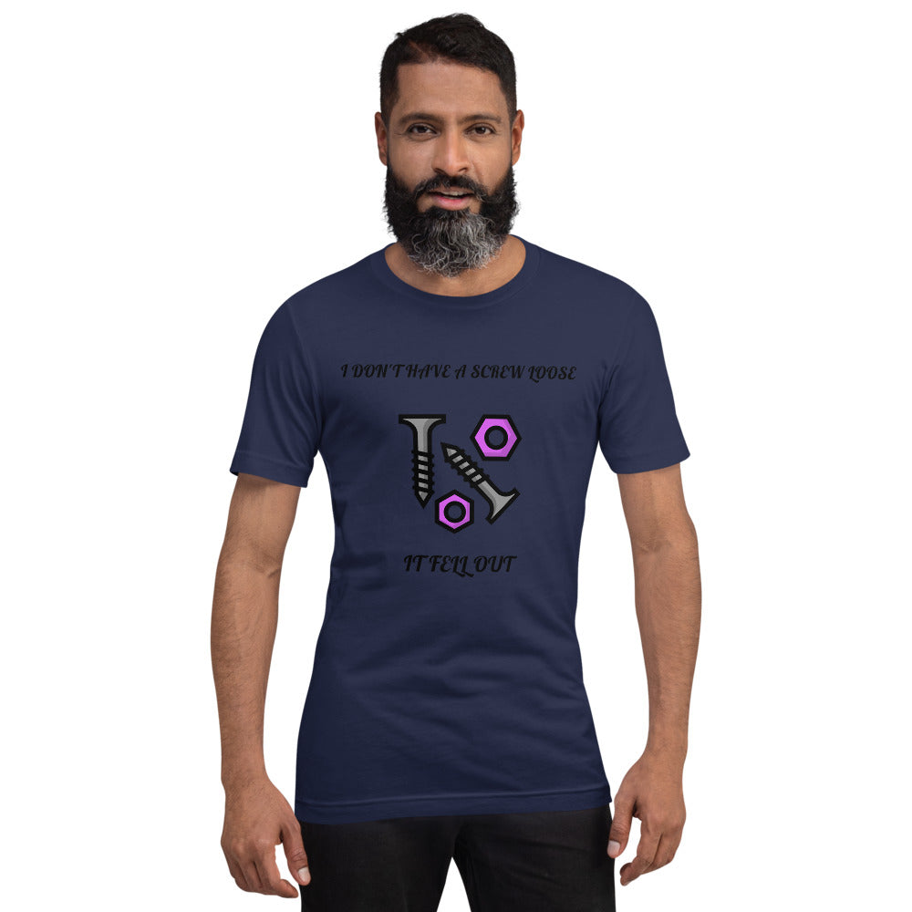 I DON'T HAVE A SCREW LOOSE, IT FELL OUT- Short-Sleeve Unisex T-Shirt