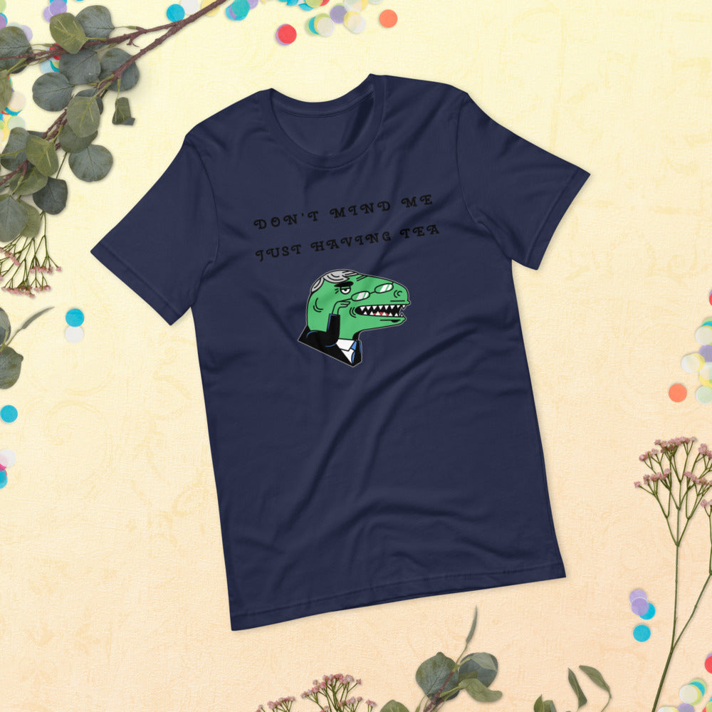 DON'T MIND ME, JUST HAVING TEA- Short-Sleeve Unisex T-Shirt