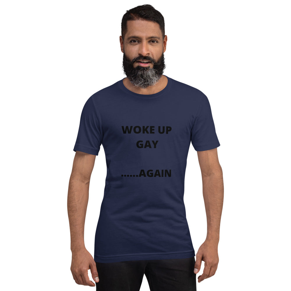WOKE UP GAY AGAIN- Short-Sleeve Unisex T-Shirt