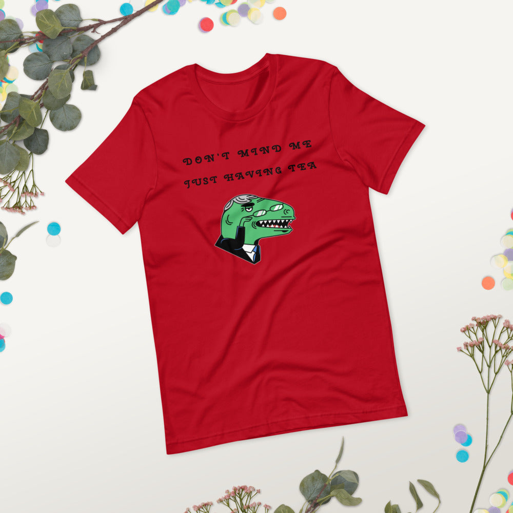 DON'T MIND ME, JUST HAVING TEA- Short-Sleeve Unisex T-Shirt
