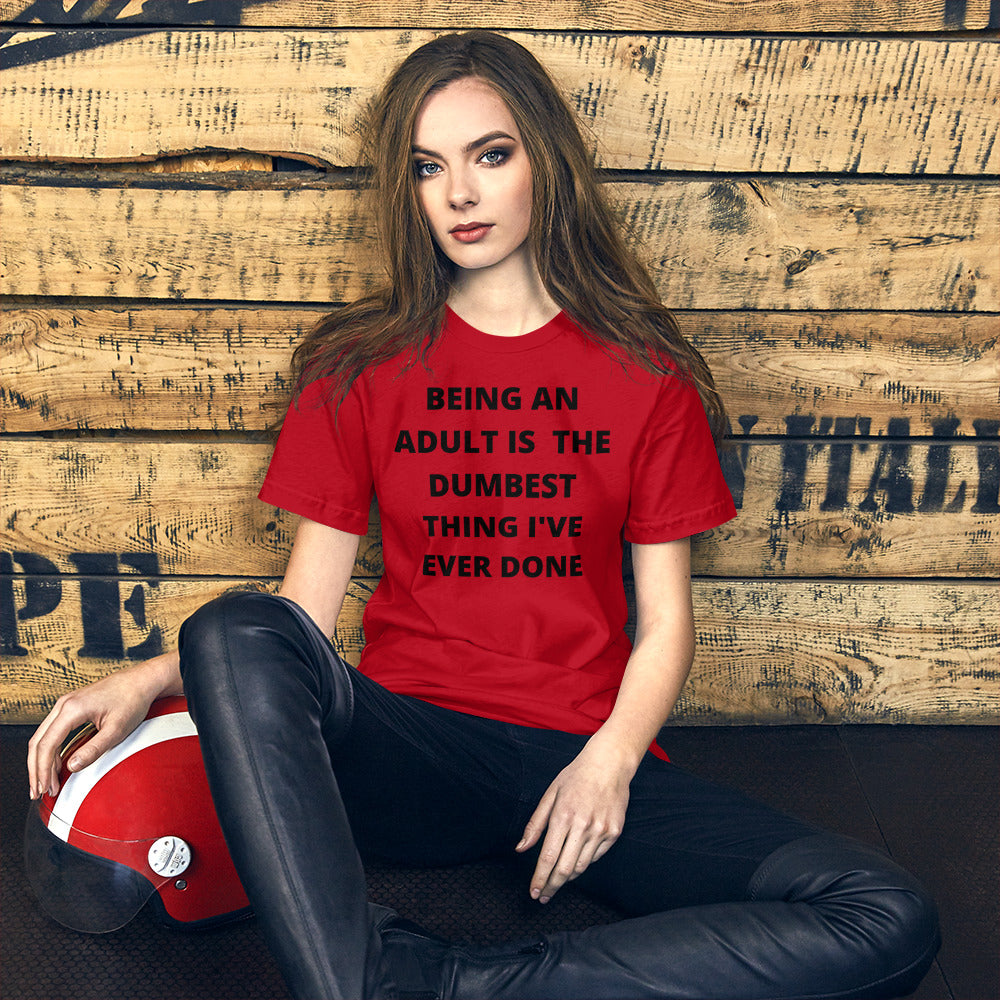 BEING AN ADULT IS THE DUMBEST THING I'VE DONE- Short-Sleeve Unisex T-Shirt
