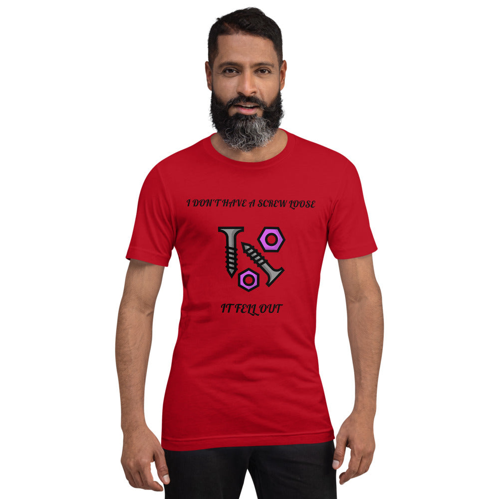 I DON'T HAVE A SCREW LOOSE, IT FELL OUT- Short-Sleeve Unisex T-Shirt