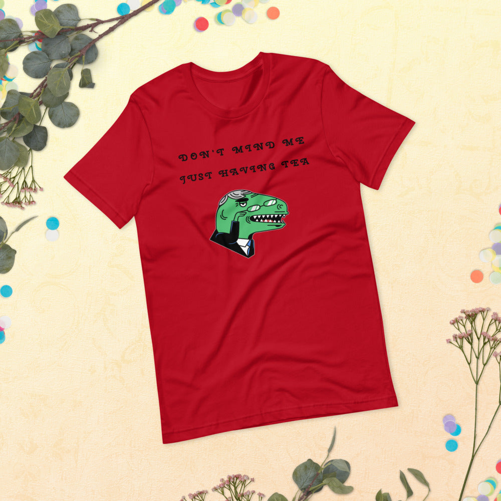 DON'T MIND ME, JUST HAVING TEA- Short-Sleeve Unisex T-Shirt