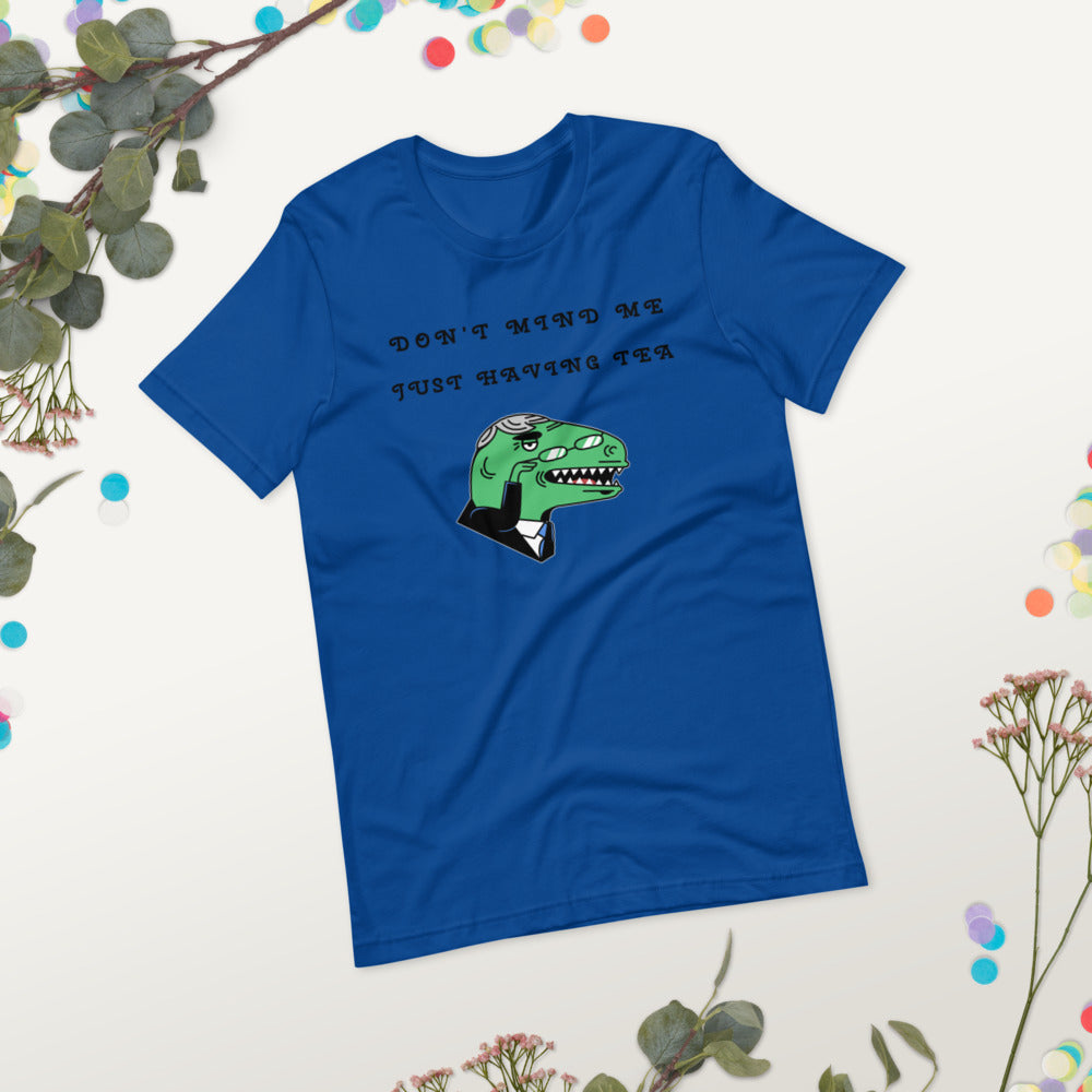 DON'T MIND ME, JUST HAVING TEA- Short-Sleeve Unisex T-Shirt