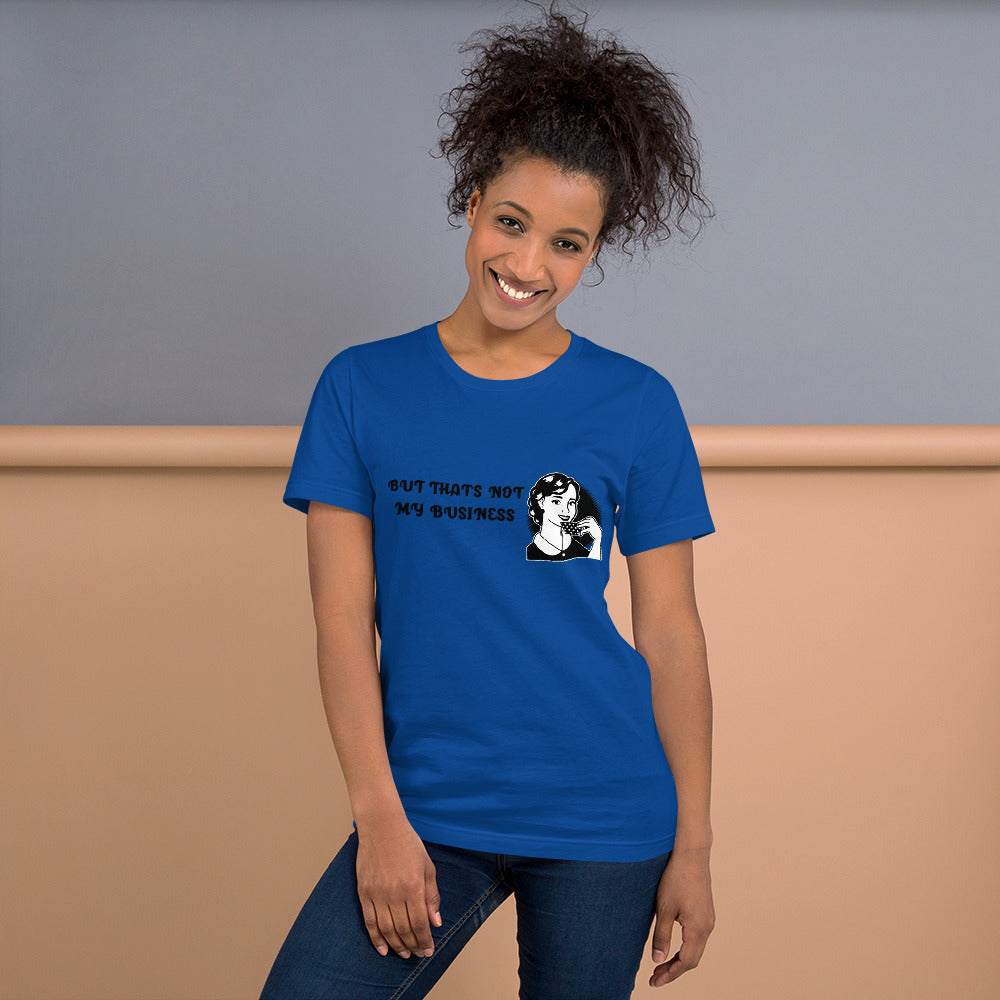 BUT THAT'S NOT MY BUSINESS- Short-Sleeve Unisex T-Shirt
