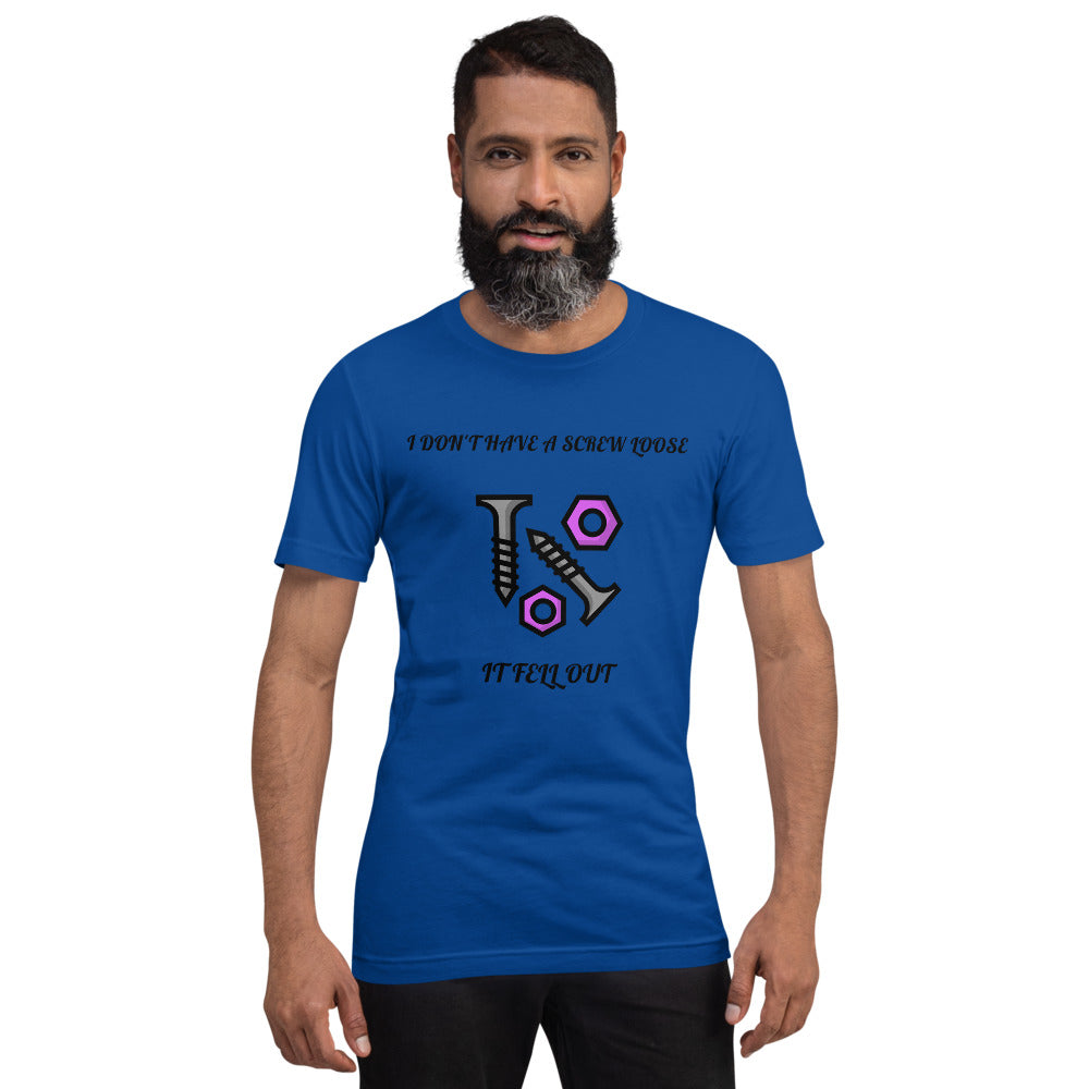 I DON'T HAVE A SCREW LOOSE, IT FELL OUT- Short-Sleeve Unisex T-Shirt