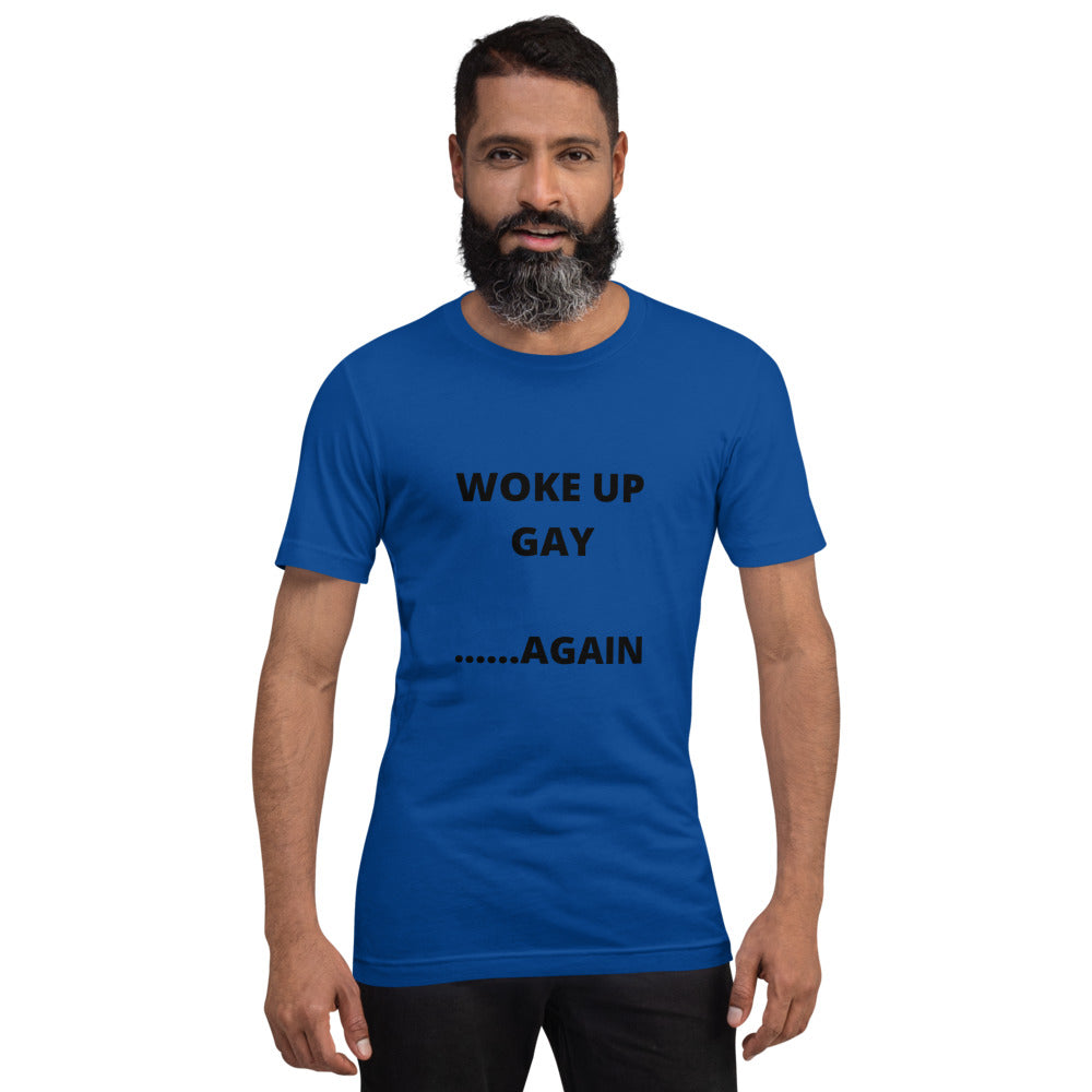 WOKE UP GAY AGAIN- Short-Sleeve Unisex T-Shirt