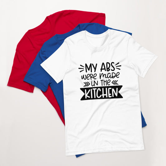 MY ABS WERE MADE IN THE KITCHEN- Short-Sleeve Unisex T-Shirt