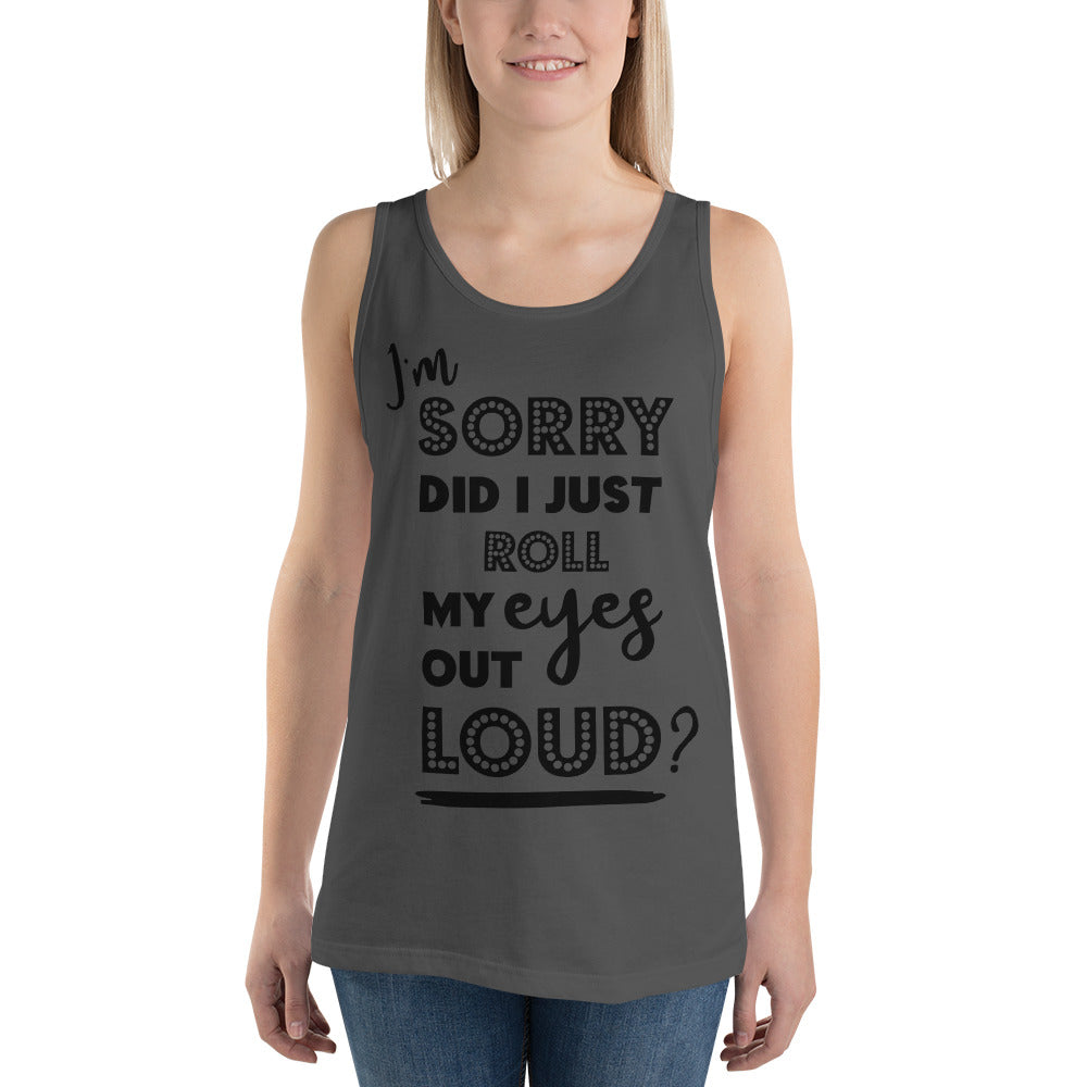 DID I ROLL MY EYES OUT LOUD?- Unisex Tank Top