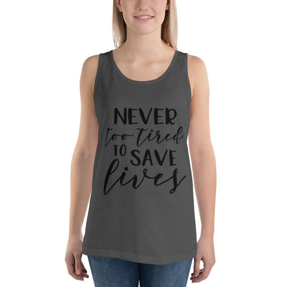 NEVER TOO TIRED TO SAVE LIVES- Unisex Tank Top