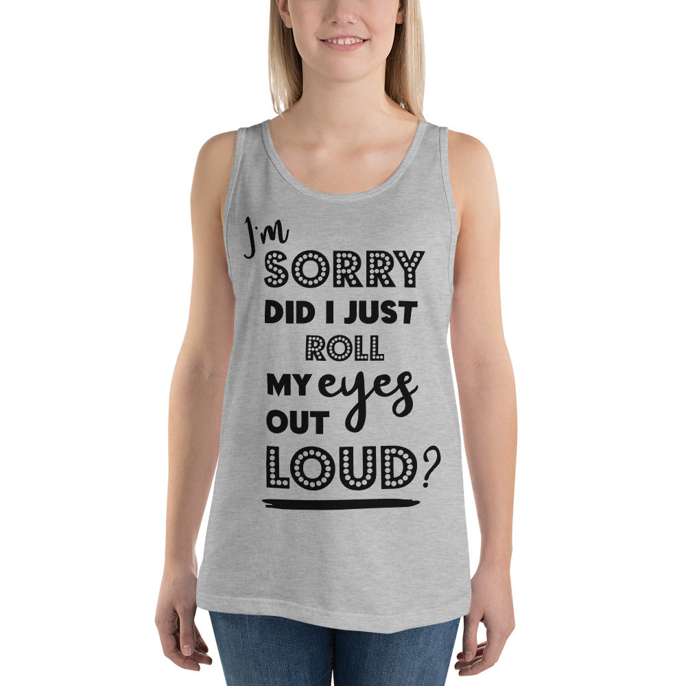 DID I ROLL MY EYES OUT LOUD?- Unisex Tank Top