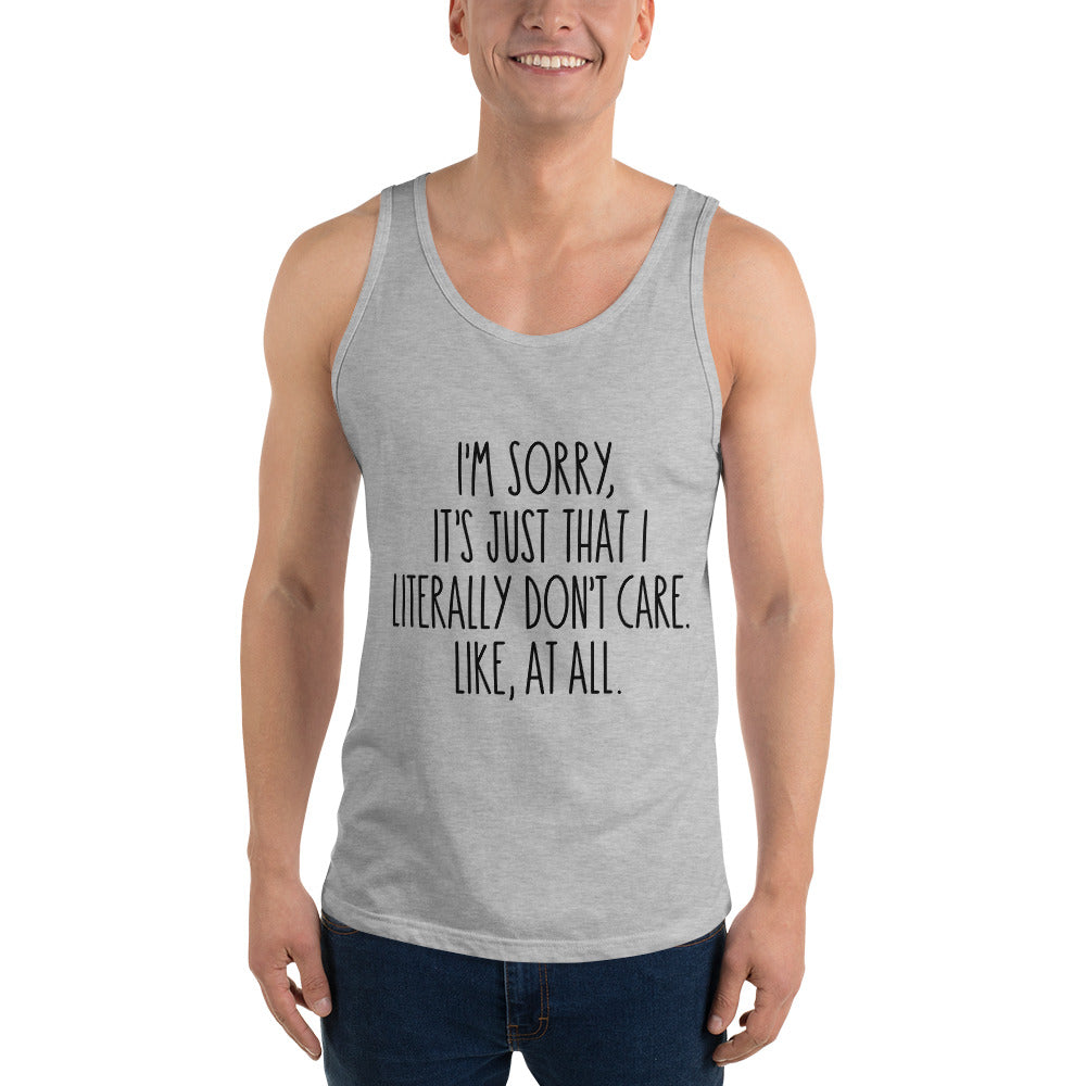 I'M SORRY IT'S JUST I LITERALLY DON'T CARE- Unisex Tank Top