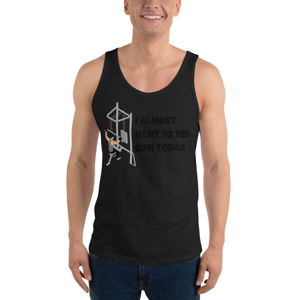 I ALMOST WENT TO THE GYM TODAY- Unisex Tank Top