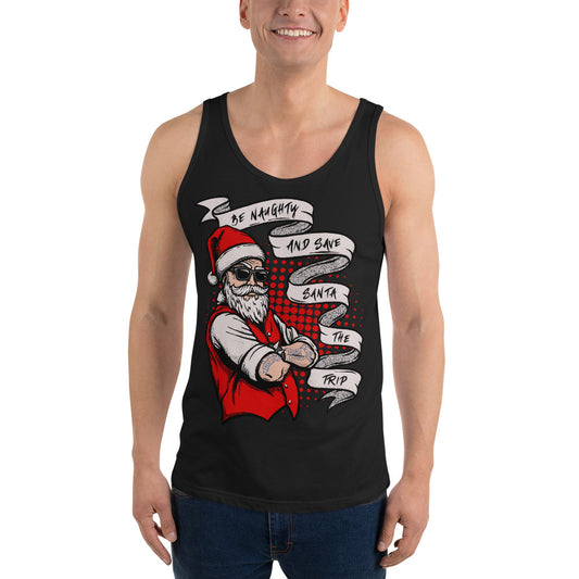 BE NAUGHTY AND SAVE SANTA THE TRIP- Unisex Tank Top