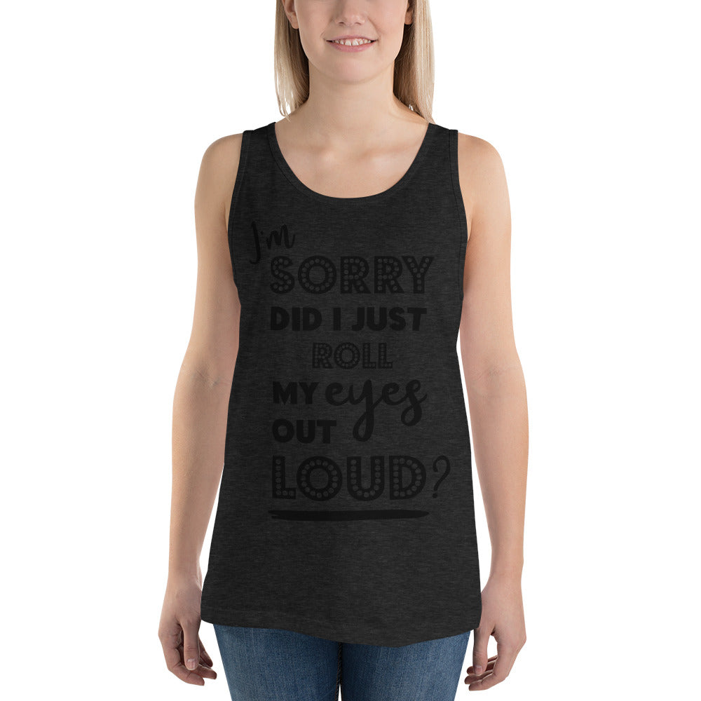 DID I ROLL MY EYES OUT LOUD?- Unisex Tank Top