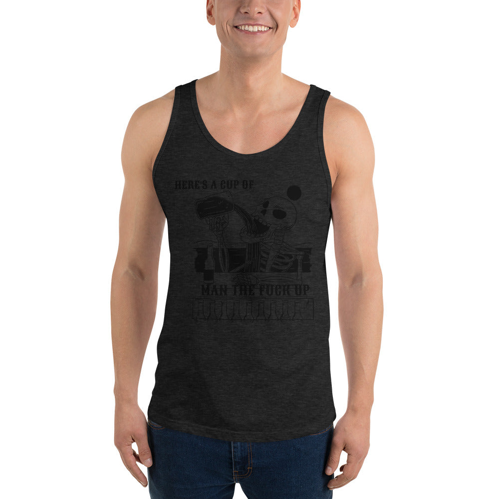 HERE'S A CUP OF MAN THE F UP- Unisex Tank Top