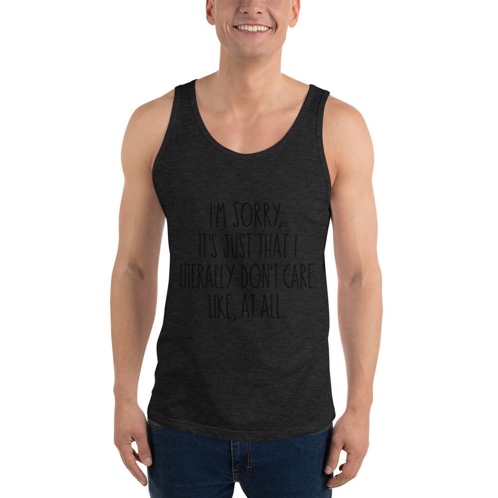 I'M SORRY IT'S JUST I LITERALLY DON'T CARE- Unisex Tank Top