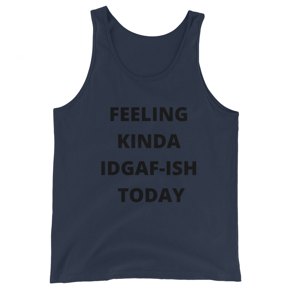 FEELING KINDA IDGAF-ISH TODAY- Unisex Tank Top