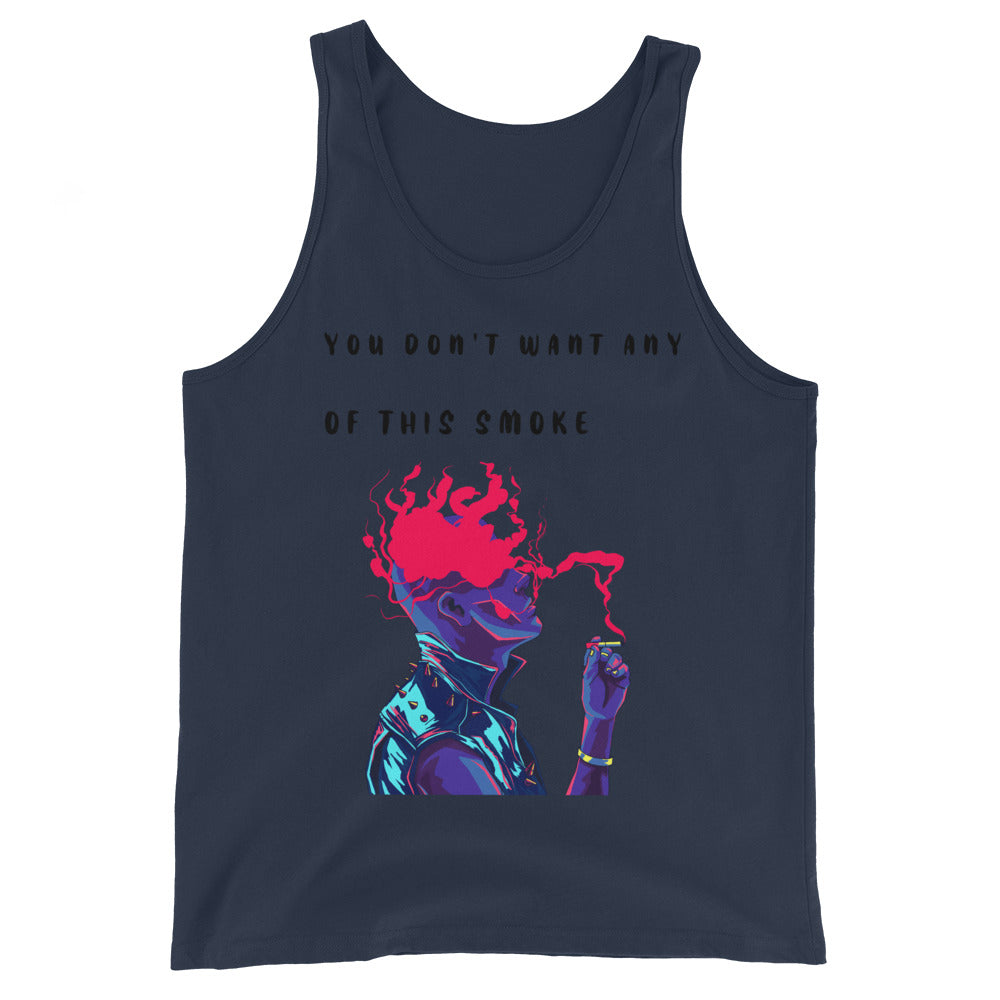 YOU DONT WANT ANY OF THIS SMOKE- Unisex Tank Top