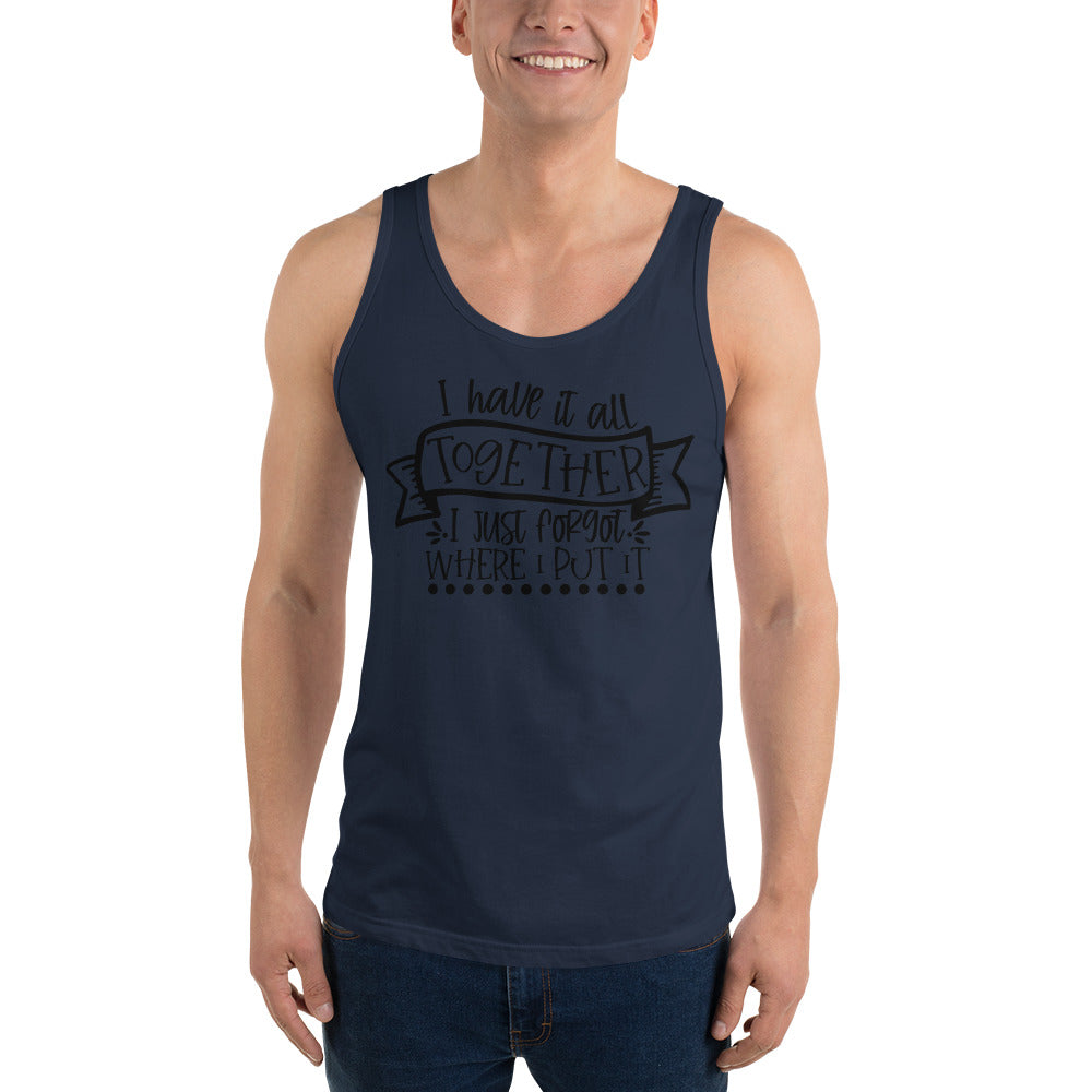 I HAVE IT ALL TOGETHER I JUST DON'T KNOW WHERE- Unisex Tank Top
