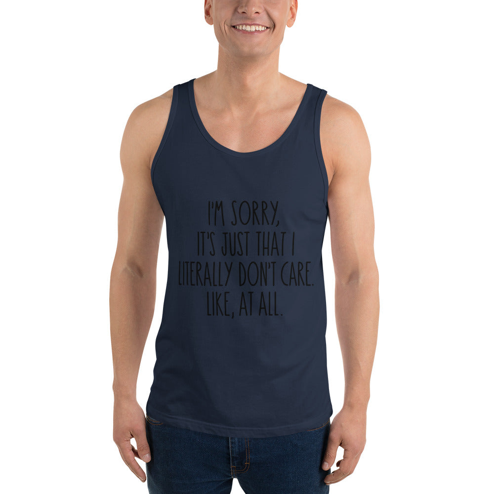 I'M SORRY IT'S JUST I LITERALLY DON'T CARE- Unisex Tank Top