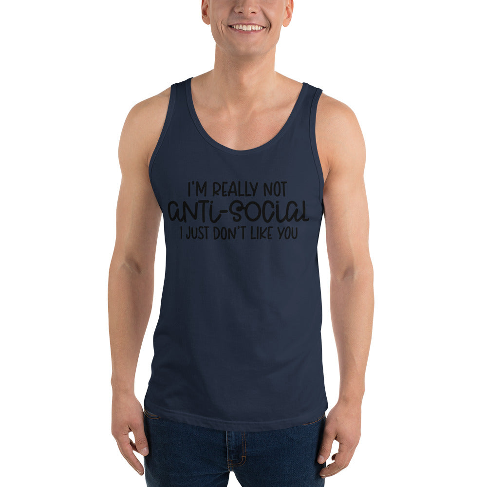 I'M NOT ANTI-SOCIAL, I JUST DON'T LIKE YOU- Unisex Tank Top