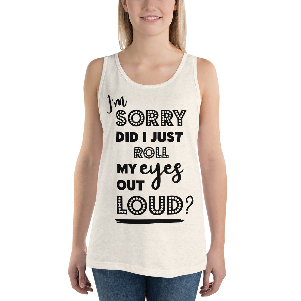 DID I ROLL MY EYES OUT LOUD?- Unisex Tank Top
