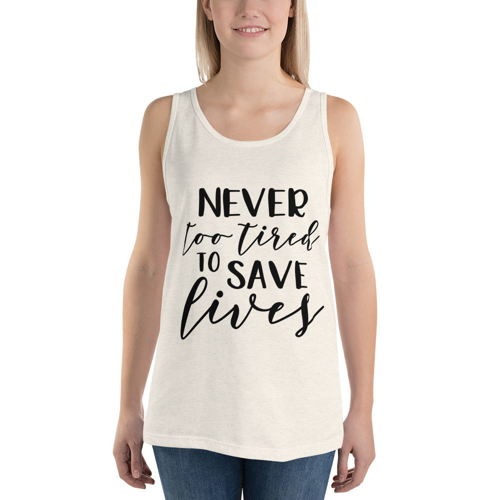 NEVER TOO TIRED TO SAVE LIVES- Unisex Tank Top