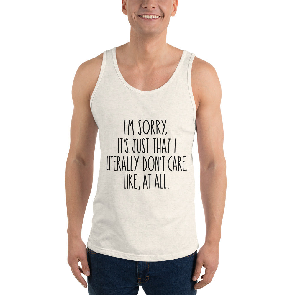 I'M SORRY IT'S JUST I LITERALLY DON'T CARE- Unisex Tank Top