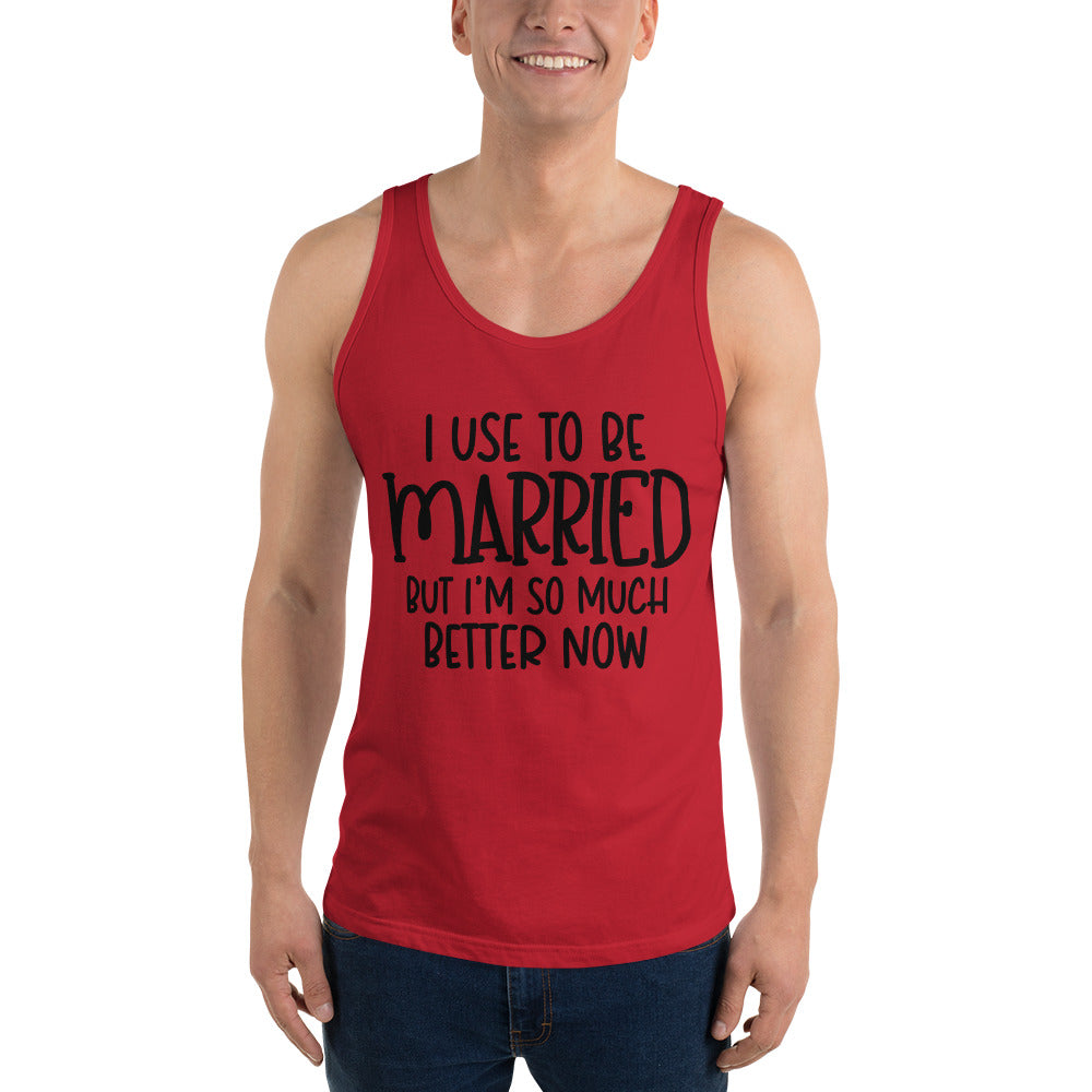 I USE TO BE MARRIED, BUT IM SO MUCH BETTER NOW- Unisex Tank Top