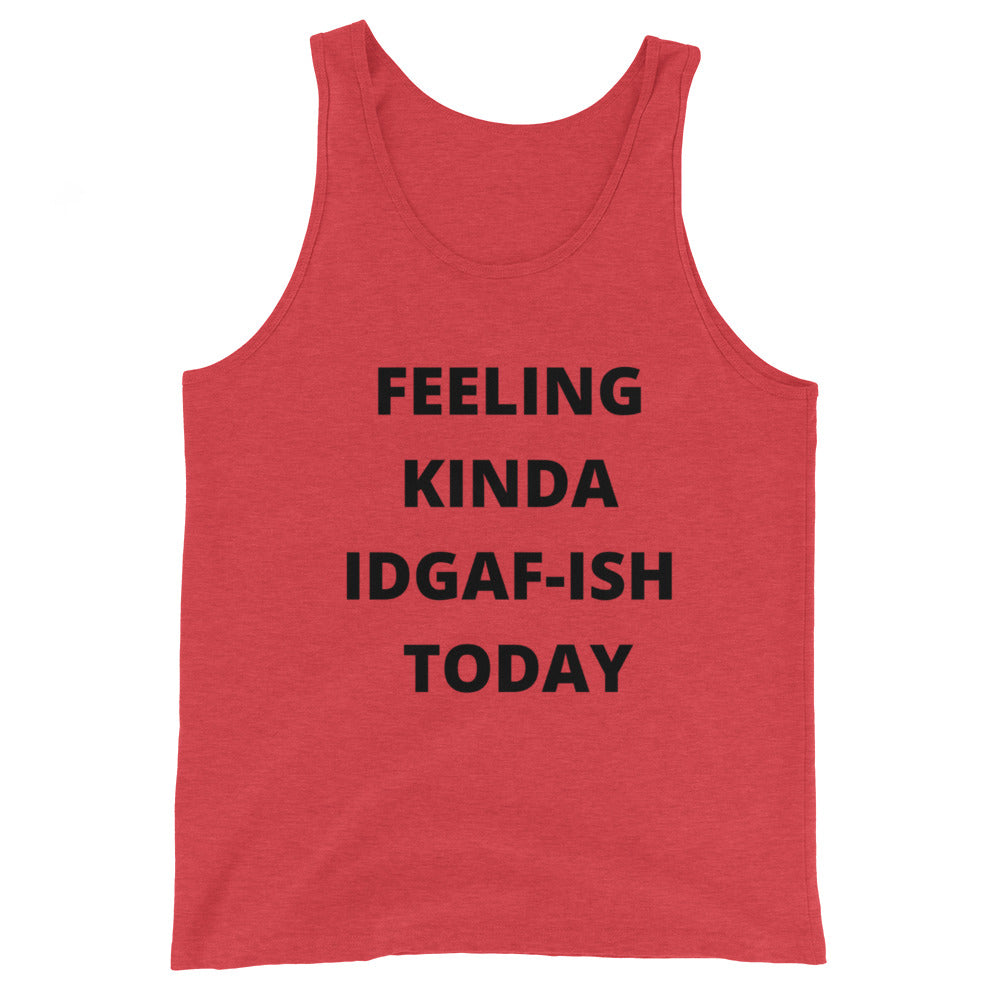 FEELING KINDA IDGAF-ISH TODAY- Unisex Tank Top
