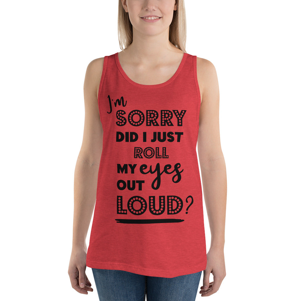 DID I ROLL MY EYES OUT LOUD?- Unisex Tank Top