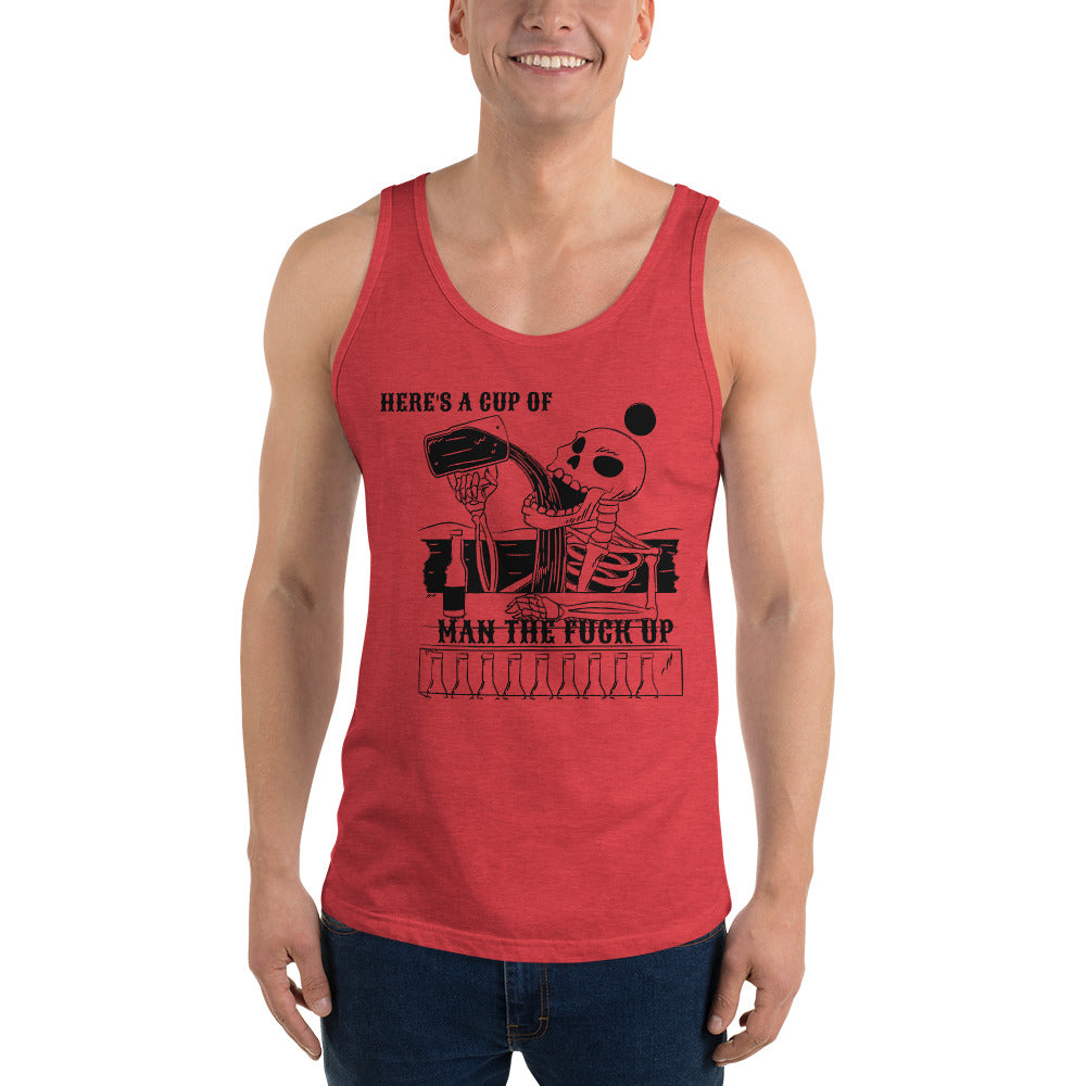 HERE'S A CUP OF MAN THE F UP- Unisex Tank Top