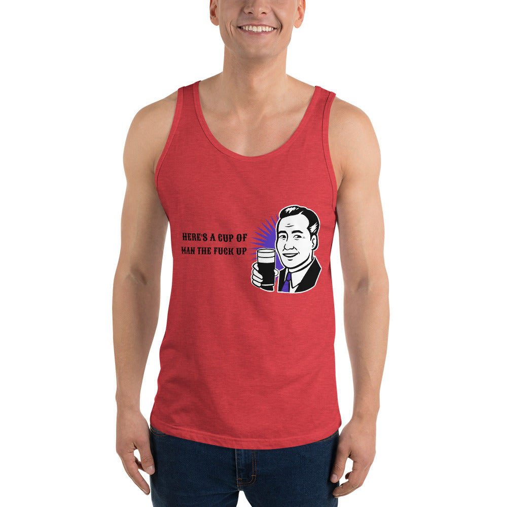 HERE'S A CUP OF MAN THE F UP- Unisex Tank Top