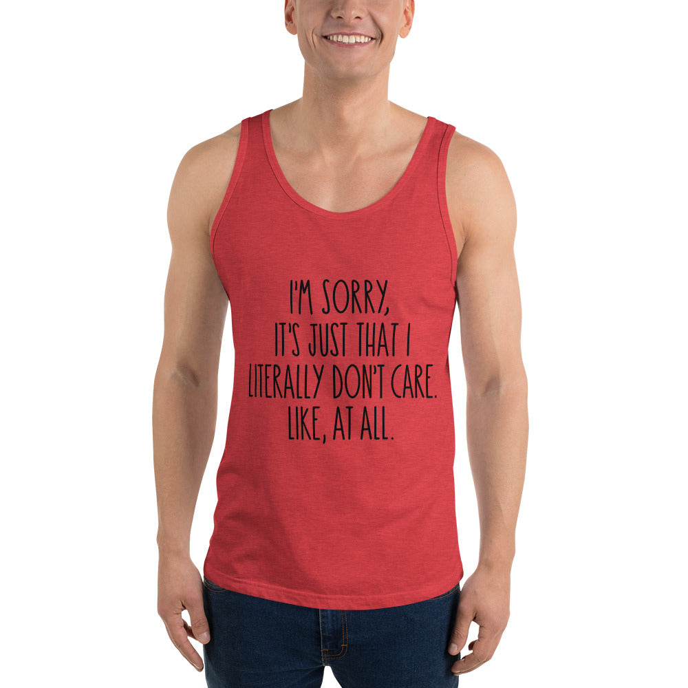 I'M SORRY IT'S JUST I LITERALLY DON'T CARE- Unisex Tank Top