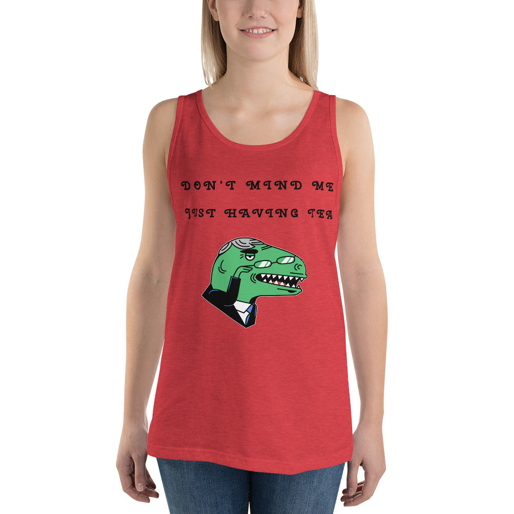 DON'T MIND ME, JUST HAVING TEA- Unisex Tank Top
