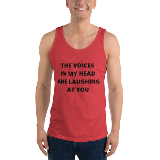 THE VOICES IN MY HEAD ARE LAUGHING AT YOU- Unisex Tank Top