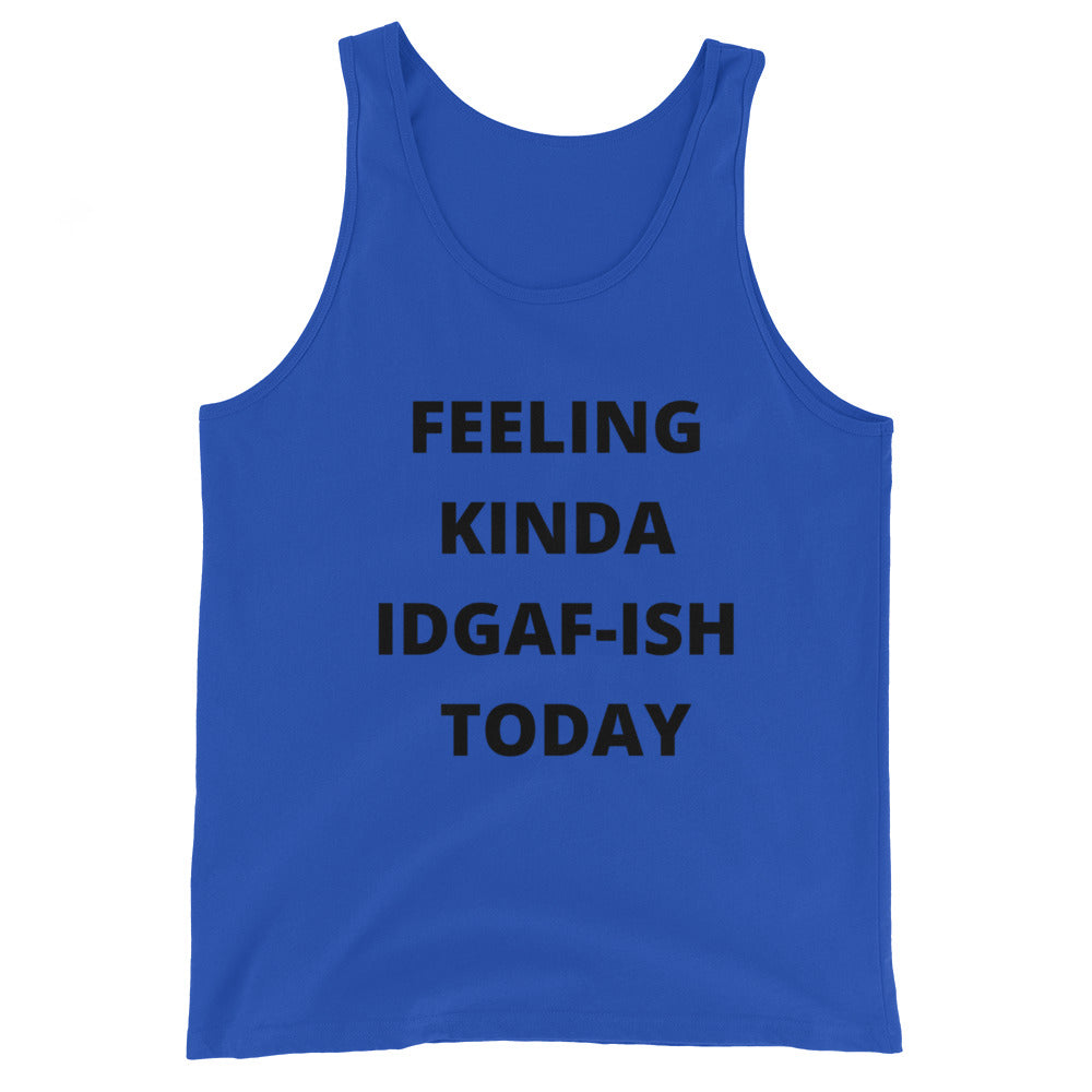 FEELING KINDA IDGAF-ISH TODAY- Unisex Tank Top