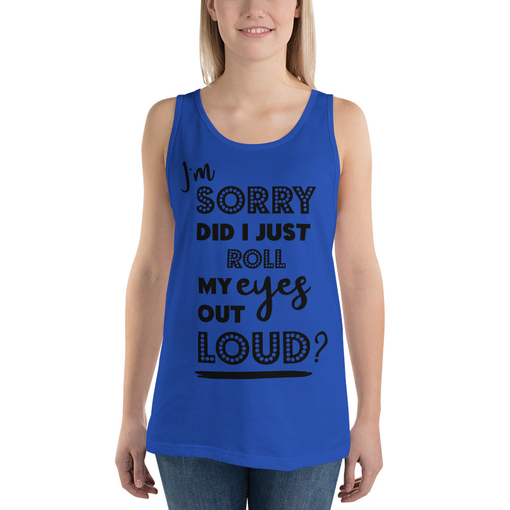 DID I ROLL MY EYES OUT LOUD?- Unisex Tank Top