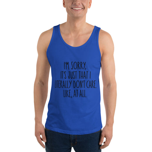 I'M SORRY IT'S JUST I LITERALLY DON'T CARE- Unisex Tank Top