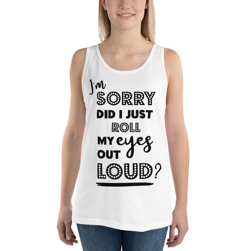 DID I ROLL MY EYES OUT LOUD?- Unisex Tank Top