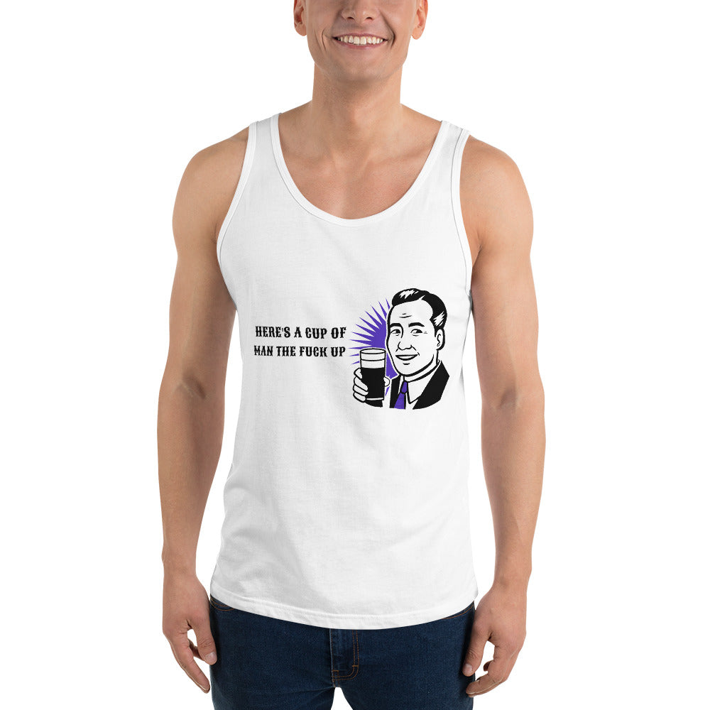 HERE'S A CUP OF MAN THE F UP- Unisex Tank Top