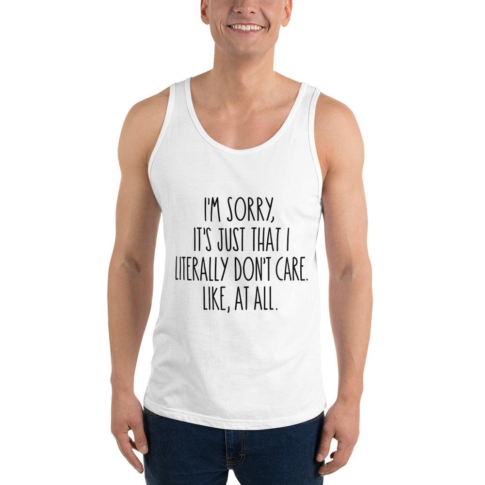 I'M SORRY IT'S JUST I LITERALLY DON'T CARE- Unisex Tank Top